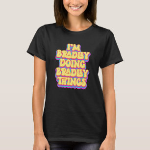 Funny Bradley Name, I'm Bradley Doing Bradley Thin T-Shirt