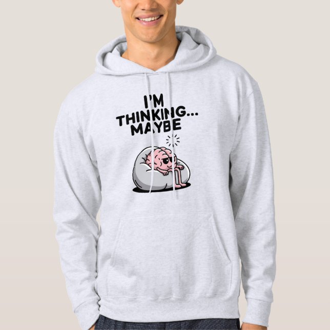 Funny Brain “I’m Thinking Maybe” Hoodie (Front)