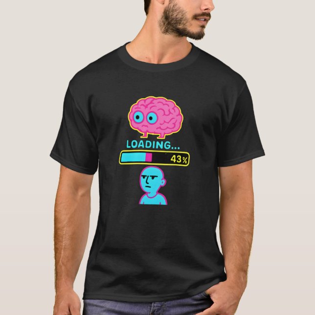Funny Brain Loading Progress  T-Shirt (Front)