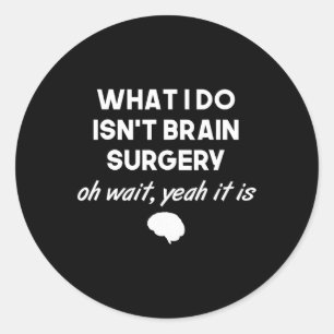 Funny Brain Surgeon Neurosurgeon Birthday Gift Men Classic Round Sticker