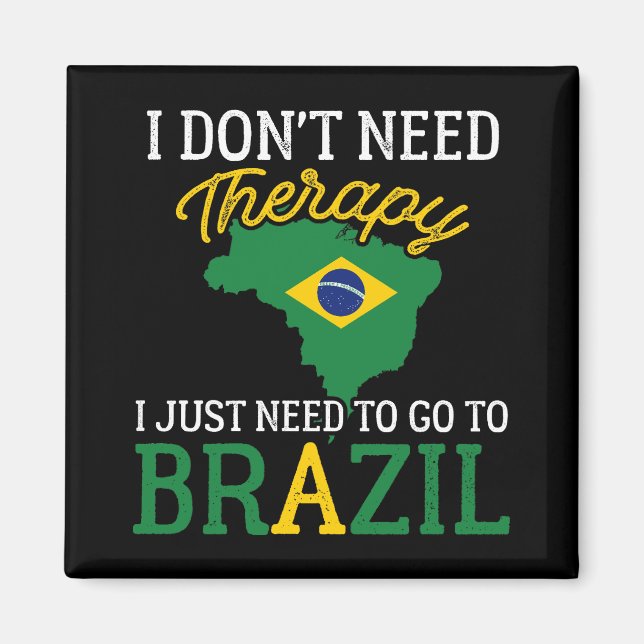 Funny Brazilian, I Just Need To Go To Brazil Magnet (Front)