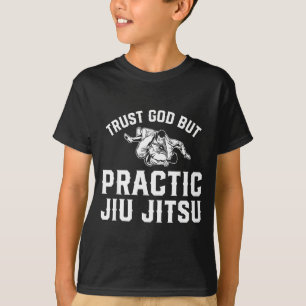 Funny Brazilian Jiu Jitsu - Trust God But Practice T-Shirt