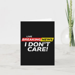Funny Breaking News I Don't Care Humour Sarcastic Card