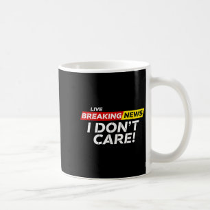 Funny Breaking News I Don't Care Humour Sarcastic Coffee Mug