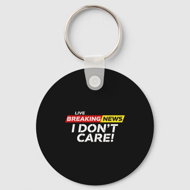 Funny Breaking News I Don't Care Humour Sarcastic  Key Ring (Front)