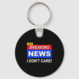 Funny Breaking News I Don't Care Sarcasm Sarcastic Key Ring
