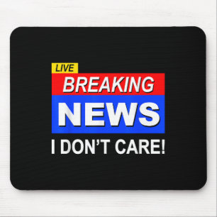 Funny Breaking News I Don't Care Sarcasm Sarcastic Mouse Mat