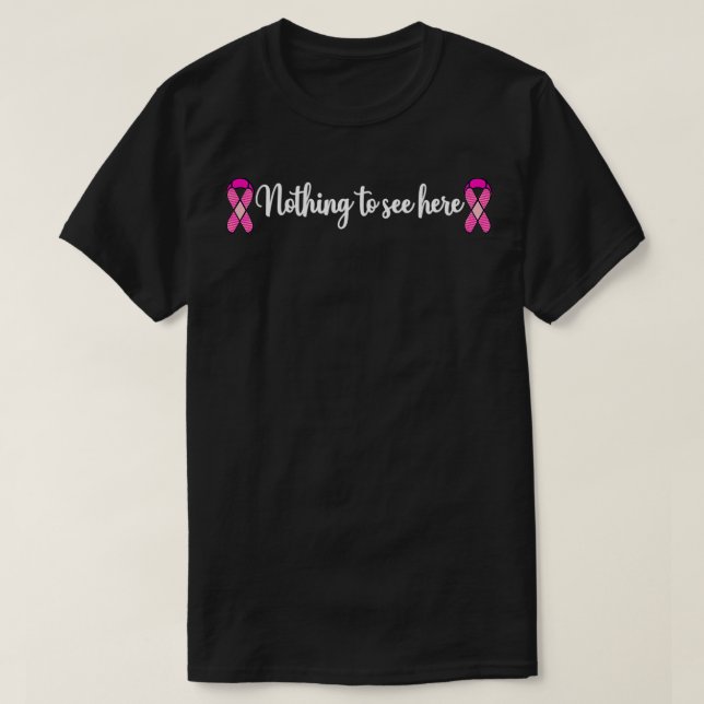 Funny Breast Cancer Mastectomy Nothing to See Here T-Shirt (Design Front)
