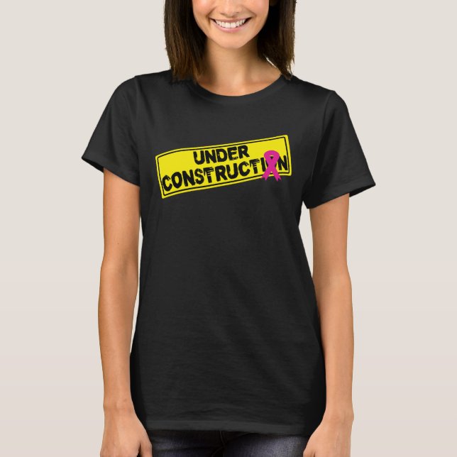 Funny Breast Cancer Under Construction Pink Ribbon T-Shirt (Front)