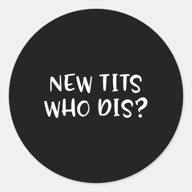 Funny Breast Implant Gift - New Who Dis  Classic Round Sticker (Front)