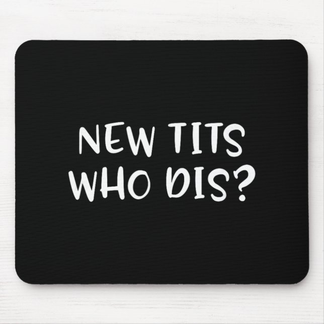 Funny Breast Implant Gift - New Who Dis  Mouse Mat (Front)