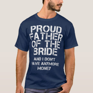 Funny Bridal Wedding Saying Dad Bride Men Women T-Shirt