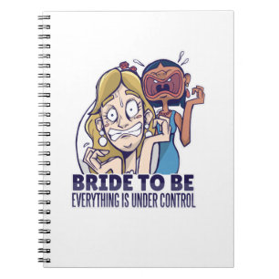 Funny Bride To Be Everything Is Under Control Gift Notebook