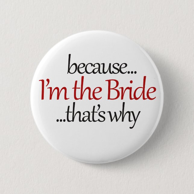 Funny Bride to Be is sassy bridezilla humour 6 Cm Round Badge (Front)