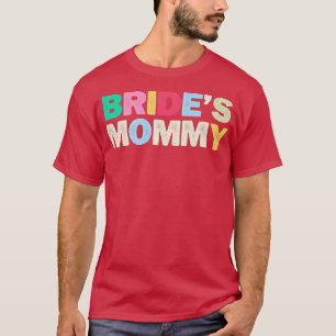 Funny Bride's Mommy Sarcastic Joke Colored Letters T-Shirt