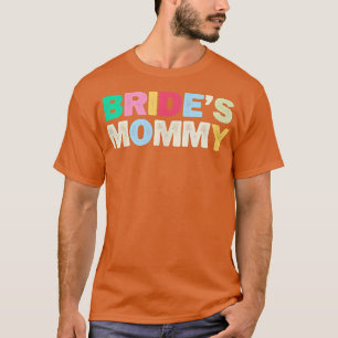 Funny Bride's Mommy Sarcastic Joke Colored Letters T-Shirt