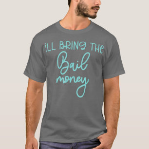 Funny Bridesmaid Bride Bachelorette I'll Bring Bai T-Shirt