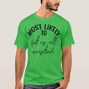 Funny Bridesmaid Bride Bachelorette Most Likely Ge T-Shirt