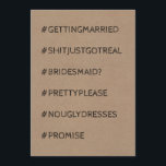Funny Bridesmaid / Maid of Honour Proposal Invitation<br><div class="desc">Funny proposal cards "#GETTINGMARRIED
#SHITJUSTGOTREAL
#BRIDESMAID? (#MAIDOFHONOR OR #MATRONOFHONOR)
#PRETTYPLEASE
#NOUGLYDRESSES
#PROMISE "</div>