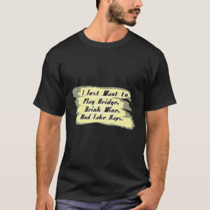 Funny Bridge I Just Want To Drink Wine Play Bridge T-Shirt