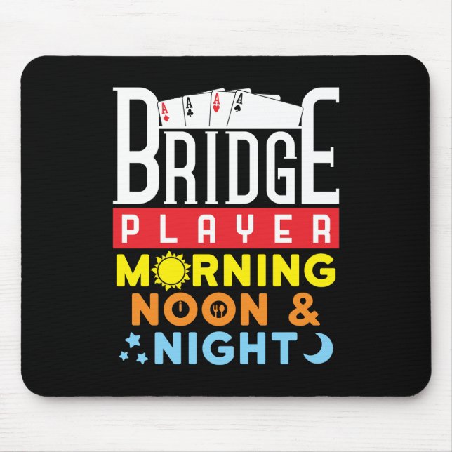 Funny Bridge Player Morning Noon and Night Mouse Mat (Front)