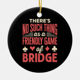 Funny Bridge Player No Such Thing as Friendly Game Ceramic Tree Decoration