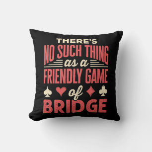 Funny Bridge Player No Such Thing as Friendly Game Cushion
