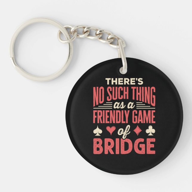 Funny Bridge Player No Such Thing as Friendly Game Key Ring (Front)