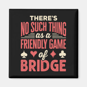 Funny Bridge Player No Such Thing as Friendly Game Magnet