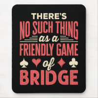 Funny Bridge Player No Such Thing as Friendly Game
