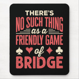 Funny Bridge Player No Such Thing as Friendly Game Mouse Mat