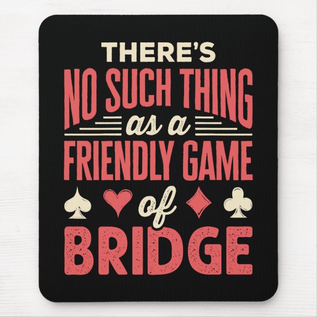 Funny Bridge Player No Such Thing as Friendly Game Mouse Mat (Front)