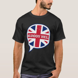 Funny British Flag Humour Bloody Hell English Brit T-Shirt