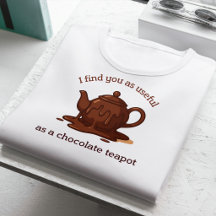 Funny British Insult Useful As A Chocolate Teapot