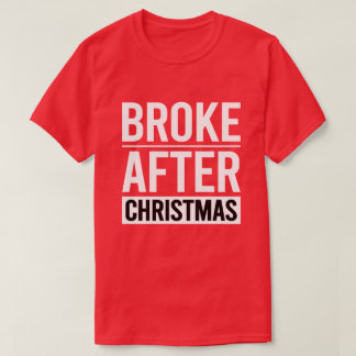 Funny Broke After Christmas Holiday Humour T-Shirt