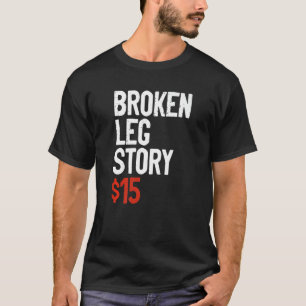 Funny Broken Leg Story Joke - Fun Get Well Injury  T-Shirt