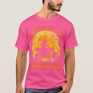 Funny Brooms Are For Amateurs Witch Motorbike Hal T-Shirt