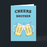 Funny Brother Birthday Card<br><div class="desc">Cheers Brother birthday card is perfect for any beer-drinking brother. This card is customisable with your personalised message.</div>