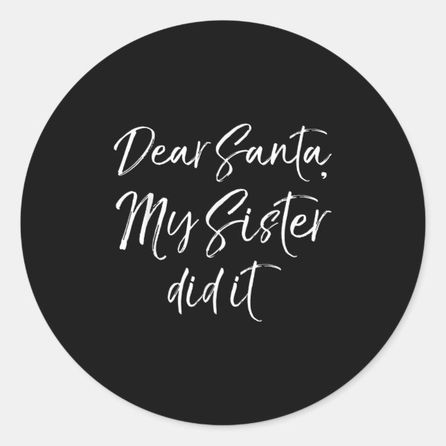 Funny Brother Christmas Quote Dear Santa, My Siste Classic Round Sticker (Front)