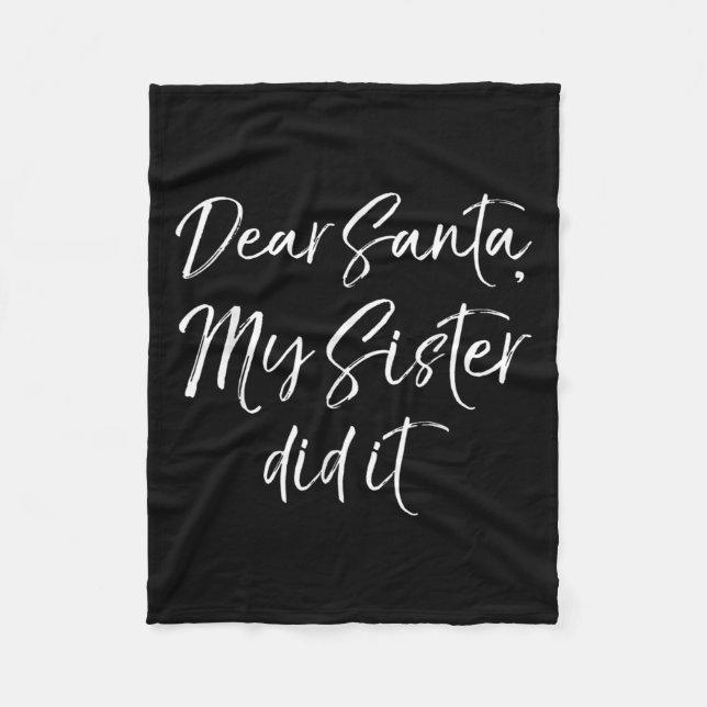 Funny Brother Christmas Quote Dear Santa, My Siste Fleece Blanket (Front)