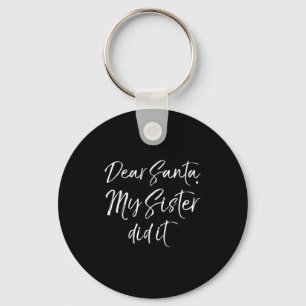 Funny Brother Christmas Quote Dear Santa, My Siste Key Ring