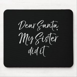 Funny Brother Christmas Quote Dear Santa, My Siste Mouse Mat