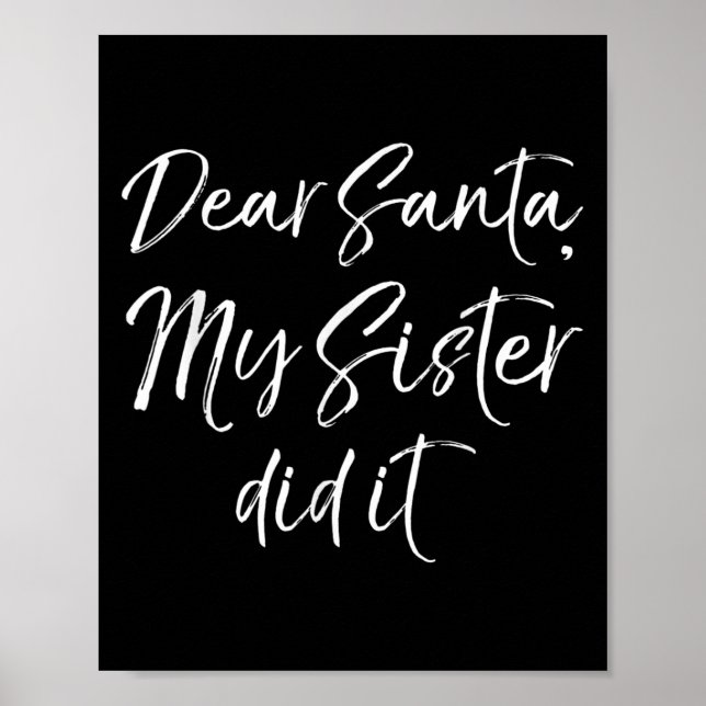 Funny Brother Christmas Quote Dear Santa, My Siste Poster (Front)