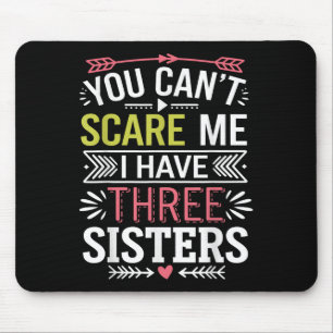 Funny Brother Joke You Can't E Me I Have Three Sis Mouse Mat