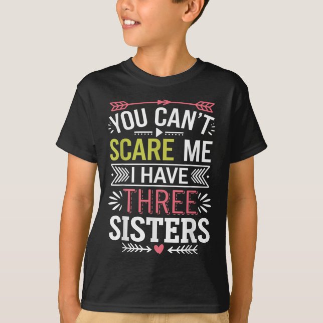Funny Brother Joke You Can't E Me I Have Three Sis T-Shirt (Front)