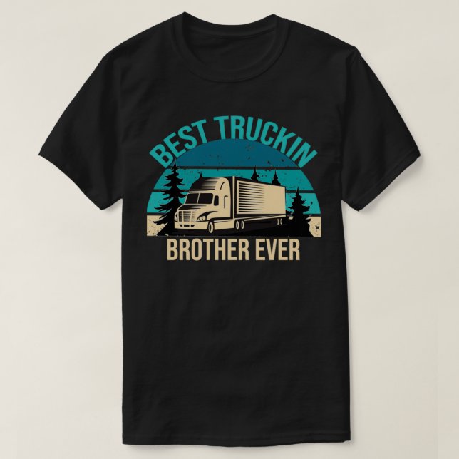 FUNNY brother QUOTE best truckin brother ever T-Shirt (Design Front)