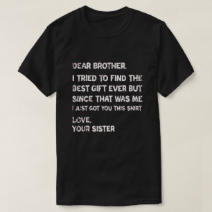 Funny Brother Quote From Sister Sarcastic Family T-Shirt