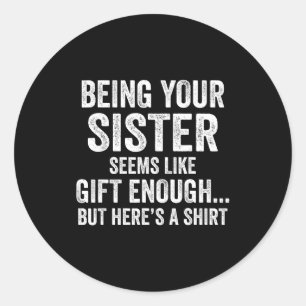 Funny Brother Sarcastic Sibling Humor Quote From S Classic Round Sticker