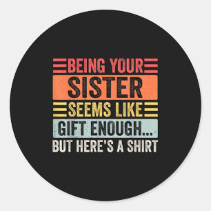 Funny Brother Sarcastic Sibling Humor Quote From S Classic Round Sticker