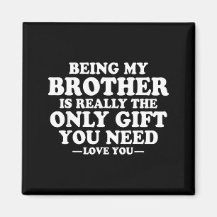 Funny Brother Sarcastic Sibling Humor Quote From S Magnet